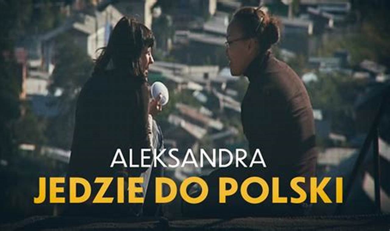 Tvp Polonia Dokument Aleksandra Jedzie Do Polski