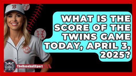 Double the Excitement: Catch up on the Twins Game Today Score!