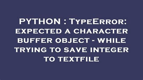 th?q=Typeerror: Expected A Character Buffer Object   While Trying To Save Integer To Textfile - Fixing 'Expected Character Buffer Object' Error When Writing Integer