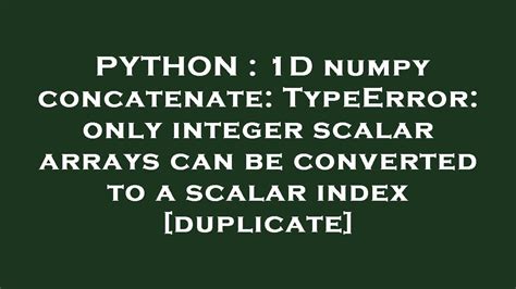 th?q=Typeerror: Only Integer Scalar Arrays Can Be Converted To A Scalar Index With 1d Numpy Indices Array - Troubleshooting TypeError in Numpy: Converting 1D Indices to Integer Scalar Arrays