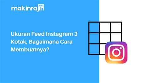 Ukuran Feed IG 3 Kotak: Cara Menampilkan Foto dan Video yang Lebih Menarik di Instagram
