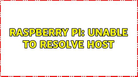 Unable To Resolve Host Raspberry Pi