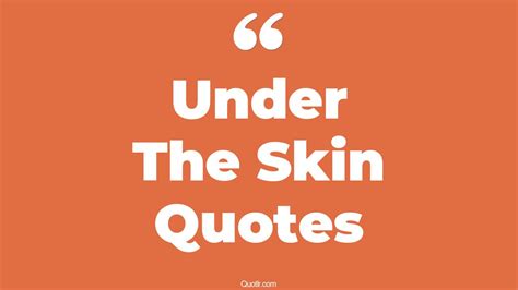 Penetrating the Depths of the Soul: Under Your Skin Quotes to Stoke Your Inner Fire