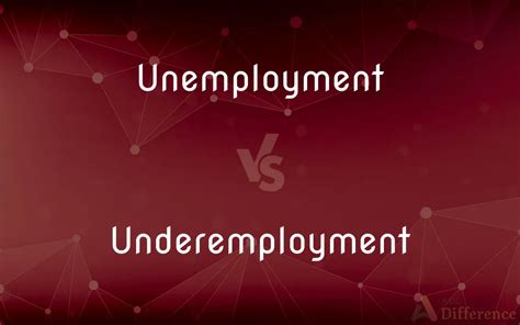 Underemployment Vs. Unemployment: Understanding The Differences