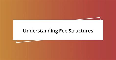 Understanding Different Fee Structures