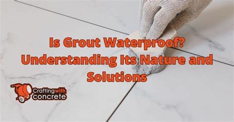 Understanding Grout and Its Enemies