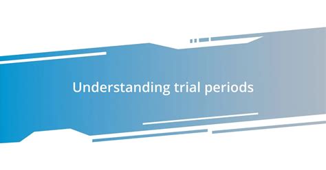 Understanding Trial Periods and Returns