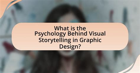 Understanding the Psychology Behind Visual Content