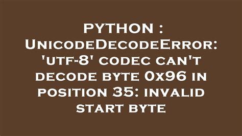 th?q=Unicodedecodeerror: 'Utf 8' Codec Can'T Decode Byte 0x96 In Position 35: Invalid Start Byte - How to Fix Utf-8 Codec Error: Invalid Byte in Python?