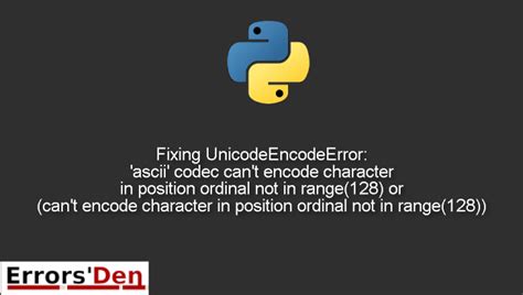 th?q=Unicodeencodeerror: 'Ascii' Codec Can'T Encode Character U'\Xef' In Position 0: Ordinal Not In Range(128) - Solving UnicodeEncodeError: 'ascii' codec can't encode character up to 10 words