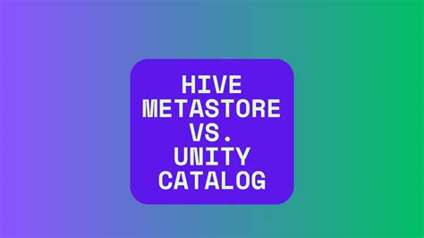 Unity Catalog Vs Hive Metastore