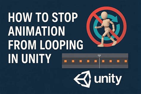 Stop Animation from Looping in Unity: A Complete Guide - Improve Your Game Development Skills