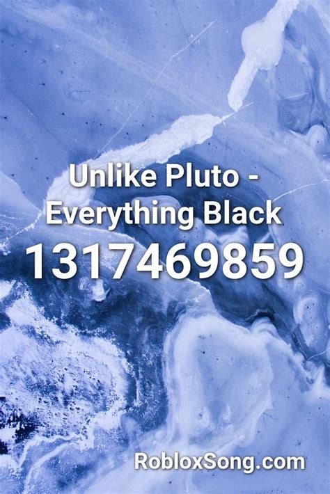 Unlike Pluto - Everything Black - Roblox Song ID - Roblox Music