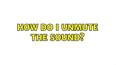 Unmute the Sound