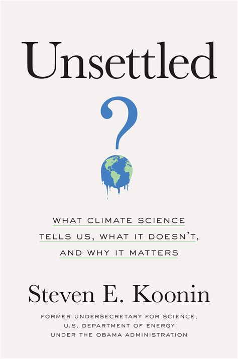 Unsettled: What Climate Science Tells Us What It Doesn't And Why It Matters