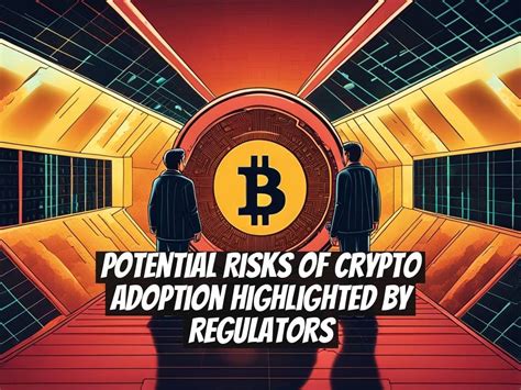 Unveiling Crypto Risks: Regulators Target Potential Risks with New Management Rules