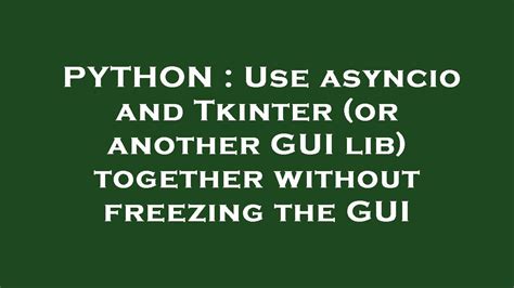 th?q=Use Asyncio And Tkinter (Or Another Gui Lib) Together Without Freezing The Gui - Python Tips: How to Use Asyncio and Tkinter (or Another GUI Lib) Together Without Freezing the GUI