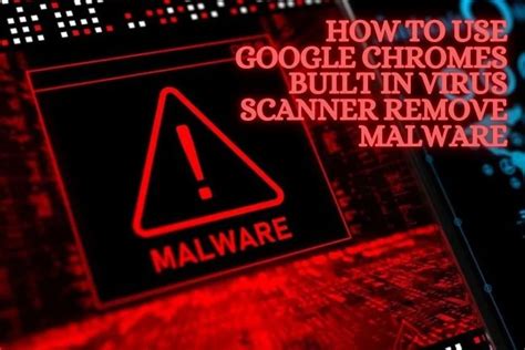 Use Chrome’s Built-In Malware Scanner