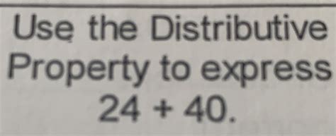 Maximize Your Math Skills: Powerful Guide to Use the Distributive Property to Express 24 40