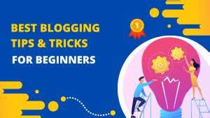 Useful tips and tricks for Beginners &amp; Advanced Bloggers