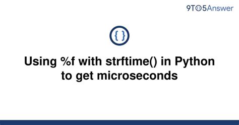 th?q=Using%20%25F%20With%20Strftime()%20In%20Python%20To%20Get%20Microseconds - Get Precise Time Data with Python's Strftime() and %F for Microsecond Accuracy