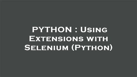 th?q=Using%20Extensions%20With%20Selenium%20(Python) - Maximize Your Selenium Capabilities with Python Extensions