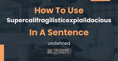 Using Supercalifragilisticexpialidocious in a Sentence