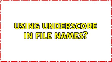 Using an Underscore in File Naming