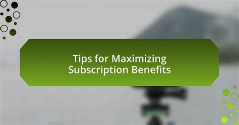Utilizing Subscription Benefits
