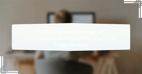 Utilizing Technology to Enhance Learning