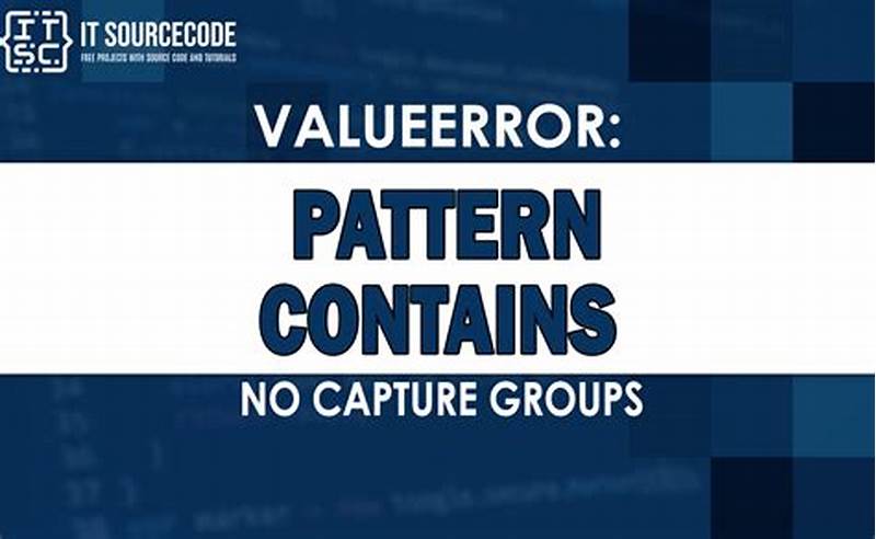 Valueerror Pattern Contains No Capture Groups