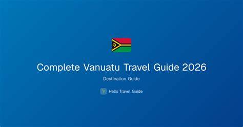 Vanuatu: The Complete Guide for 2026