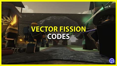 Vector Fission Codes (February 2023) - Gamer Tweak