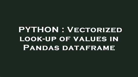 th?q=Vectorized Look Up Of Values In Pandas Dataframe - Fast Vectorized Pandas Dataframe Value Look-Up