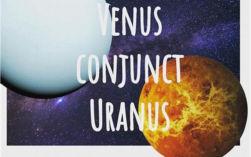 Venus Conjunct Uranus Transit: A Time of Sudden Change and Excitement