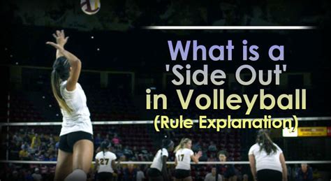Get Served with Knowledge: Unraveling the Definition of Side Out in Volleyball