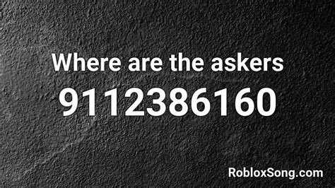 WHERE ARE THE ASKERS Roblox ID - Roblox Music Code 