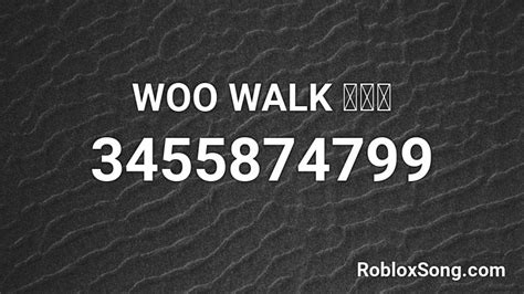 WOO WALK Roblox ID - Roblox music codes