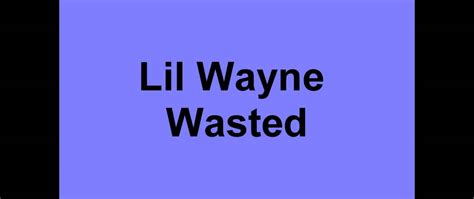 Wasted Lil Wayne Lyric
