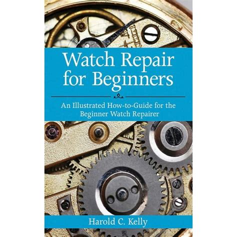 Watch Repair For Beginners: An Illustrated How-To Guide For The Beginner Watch Repairer Highlights