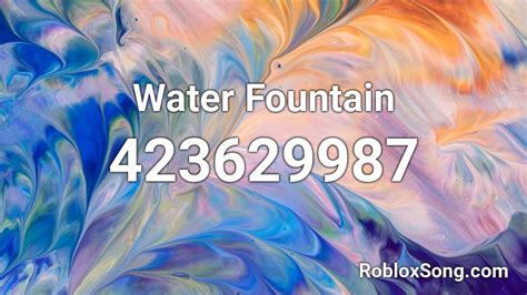 Water Fountain Roblox ID - Roblox music codes