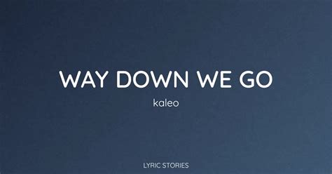 Way Down We Go Traduction