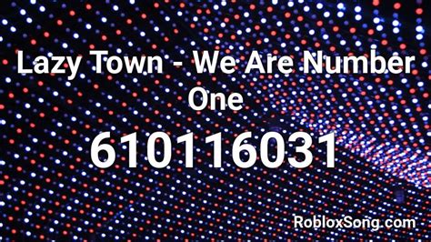 We Are Number One: Lazy Town - Roblox Song ID - Roblox Music