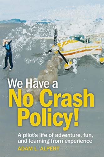 We Have A No Crash Policy!: A Pilot's Life Of Adventure Fun And Learning From Experience Highlights