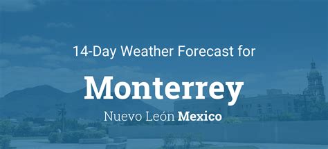 Discover the Ultimate Weather Forecast for Monterrey: Unveiling the City's Meteorological Marvels!