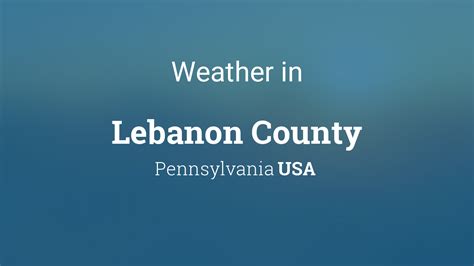 Unleashing the Enigma of Lebanon County Pennsylvania's Weather: An Insightful Guide to Climate and Seasons