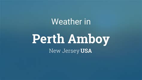 Perth Amboy, NJ: Unveiling the Mystical Weather Patterns of this Enchanting City