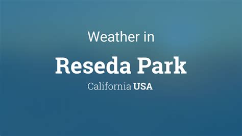 Experience the Ultimate Vibe: Unveiling the Weather Wonders of Reseda, California!