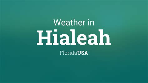 Discover Hialeah's Chameleonic Weather Patterns: Experience the Eclectic Conditions of this Floridian City!