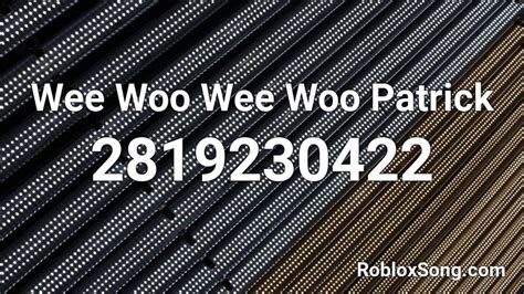 Wee Woo Wee Woo Patrick Roblox ID - Roblox music codes
